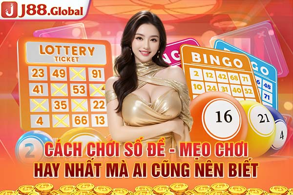 Cách Chơi Số Đề - Mẹo Chơi Hay Nhất Mà Ai Cũng Nên Biết