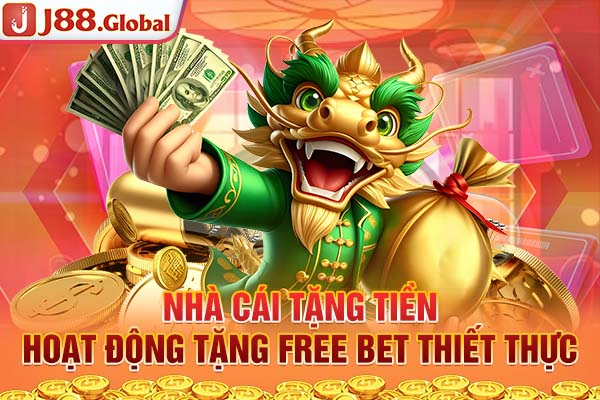 Nhà Cái Tặng Tiền | Hoạt Động Tặng Free Bet Thiết Thực